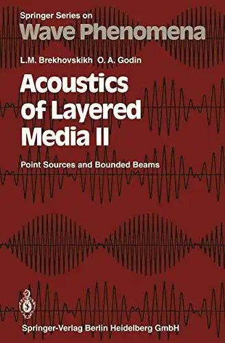 Brekhovskikh, Leonid M. and Oleg A. Godin: Acoustics of Layered Media II: Point Sources and Bounded Beams (Springer Series on Wave Phenomena (10)). 