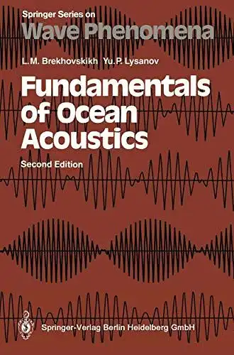 Brechovskich, Leonid M. and Jurij P. Lysanov: Fundamentals of ocean acoustics
 L. M. Brekhovskikh ; Yu. P. Lysanov / Springer series on wave phenomena ; Vol. 8. 