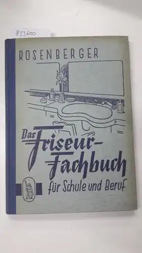 Rosenberger, Hermann: Das Firseurfachbuch
 für Schule und Beruf. 