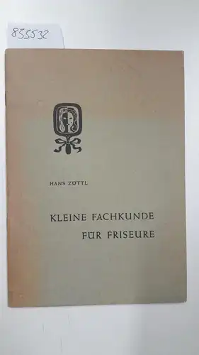 Zöttle, Hans: Kleine Fachkunde für Friseure. 