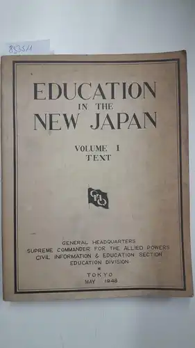General Headquarters supreme Commander for the Allied Powers Civil Information & Education  Section Education Division: Education in the New Japan Vol I. Text. 