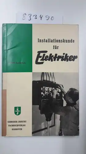 Spalteholz, Alfred: Installationskunde für Elektriker (Installateure, Betriebs- und Starkstromelektriker). 