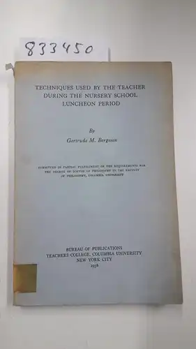 Borgeson, Gertrude M: Techniques used bv the teacher during the nursery school luncheon period. 