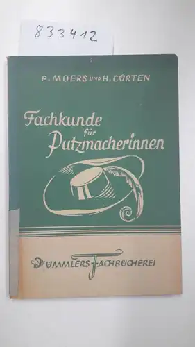 Moers, Paula und Helene Cürten: Fachkunde für Putzmacherinnen. 