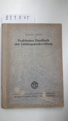 Rietz, Kth. Dag Du und Helmut Koch: Praktisches Handbuch der Lichtbogenschweißung. 