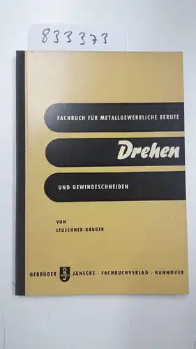 Leuschner, Max und Gustav Krüger: Drehen und Gewindeschneiden. Fachbuch für metallgewerbliche Berufe. 