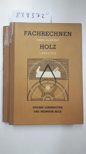 Lobenhofer, Eduard und Heinrich Beck: Fachrechnen ohne Algebra Holz 1.und 2. Teil / 3. Teil. 
