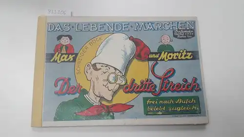 Busch, Wilhelm: Max und Moritz. Dre dritte Streich. Das Lebende Märchen. 