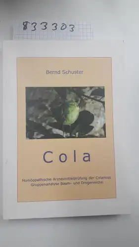 Schuster, Bernd: Cola: Homöopathische Arzneimittelprüfung der Colanuss. 