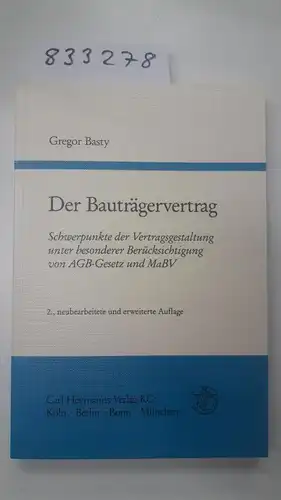 Basty, Gregor: Der Bauträgervertrag : Schwerpunkte der Vertragsgestaltung unter besonderer Berücksichtigung von AGB-Gesetz und MaBV
 von. 