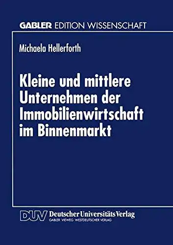 Hellerforth, Michaela: Kleine und mittlere Unternehmen der Immobilienwirtschaft im Binnenmarkt
 Mit einem Geleitw. von Günter Haber / Gabler Edition Wissenschaft. 