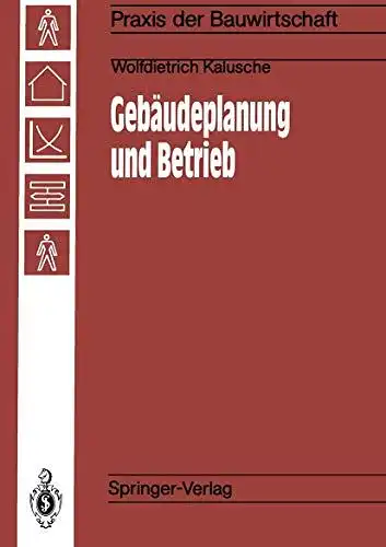 Kalusche, Wolfdietrich: Gebäudeplanung und Betrieb: Einfluß der Gebäudeplanung auf die Wirtschaftlichkeit von Betrieben (Praxis der Bauwirtschaft). 