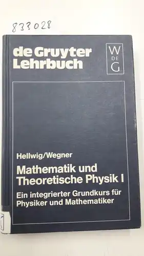 Hellwig, Karl-Eberhard und Bernd Wegner: Karl-Eberhard Hellwig; Bernd Wegner: Mathematik und Theoretische Physik: Mathematik und Theoretische Physik, 2 Bde., Geb, Bd.1 (De Gruyter Lehrbuch). 