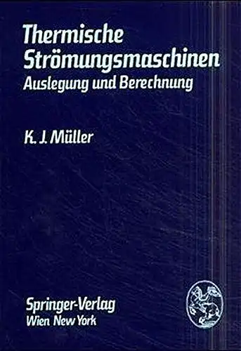 Müller, K.J: Thermische Strömungsmaschinen: Auslegung und Berechnung. 