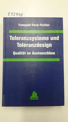 Trumpold, Harry, Christian Beck und Gerhard Richter: Toleranzsysteme und Toleranzdesign: Qualität im Austauschbau. 