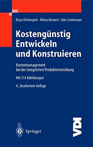 Ehrlenspiel, Klaus, Alfons Kiewert und Udo Lindemann: Kostengünstig Entwickeln und Konstruieren: Kostenmanagement bei der integrierten Produktentwicklung (VDI-Buch). 