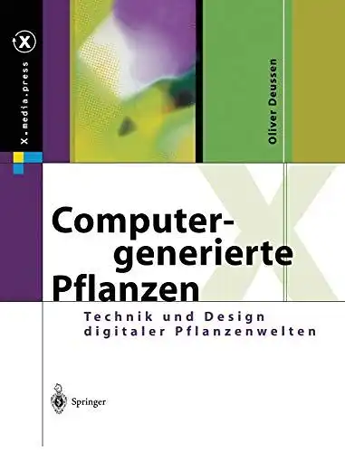 Deussen, Oliver: Computergenerierte Pflanzen: Technik und Design digitaler Pflanzenwelten (X.media.press). 