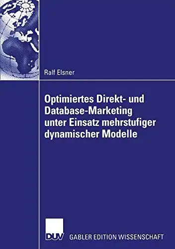 Elsner, Ralf: Optimiertes Direkt- und Database-Marketing unter Einsatz mehrstufiger dynamischer Modelle. 