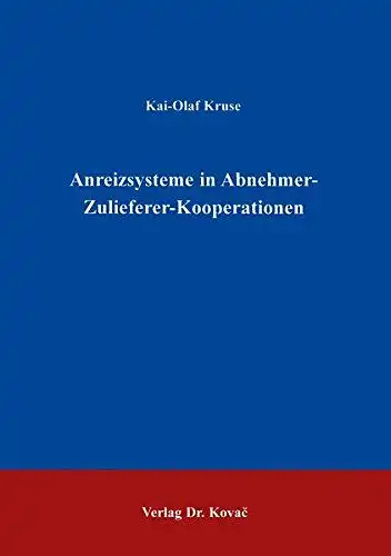 Kruse, Kai-Olaf: Anreizsysteme in Abnehmer-Zulieferer-Kooperationen
 Schriftenreihe betriebswirtschaftliche Forschungsergebnisse ; Bd. 81. 