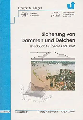 Herrmann, Richard A. (Mitwirkender): Sicherung von Dämmen und Deichen
 [Universität Siegen, Institut für Geotechnik ; Forschungsstelle Wasserwirtschaft und Umwelt]. Richard A. Herrmann ; Jürgen Jensen (Hrsg.) / Handbuch für Theorie und Praxis ; [1]. 