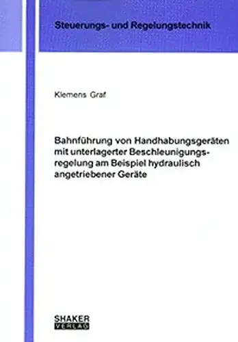 Graf, Klemens: Bahnführung von Handhabungsgeräten mit unterlagerter Beschleunigungsregelung am Beispiel hydraulisch angetriebener Geräte
 Berichte aus der Steuerungs- und Regelungstechnik. 