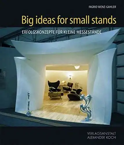 Wenz-Gahler, Ingrid: Big Ideas for Small Stands: Erfolgskonzepte für kleine Messestände. 