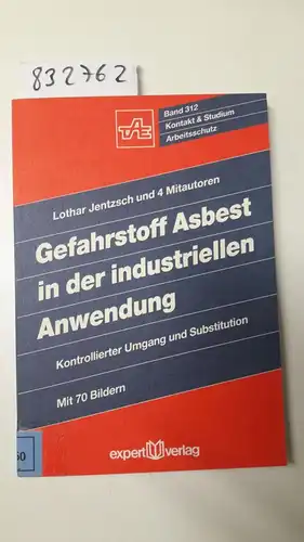 Jentzsch, Lothar (Mitwirkender): Gefahrstoff Asbest in der industriellen Anwendung : kontrollierter Umgang und Substitution
 L. Jentzsch ... / Kontakt & Studium ; Bd. 312 : Arbeitsschutz. 