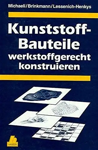 Michaeli, Walter, Thomas Brinkmann und Volker Lessenich-Henkys: Kunststoff-Bauteile werkstoffgerecht konstruieren. 