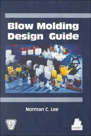 Lee, Norman C: Blow Molding Design Guide (Spe Books). 