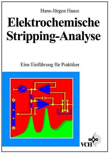 Haase, Hans J: Elektrochemische Stripping-Analyse: Eine Einführung für Praktiker. 