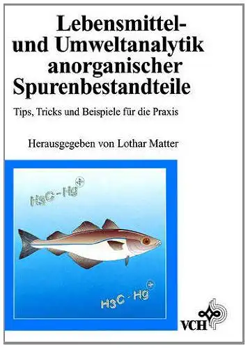 Matter, Lothar: Lebensmittel- und Umweltanalytik anorganischer Spurenbestandteile: Tips, Tricks und Beispiele für die Praxis. 
