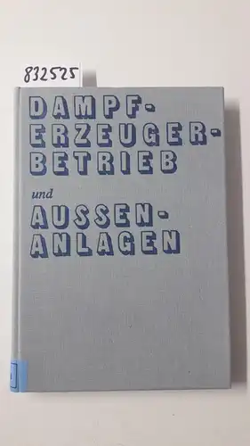 Effenberger, Helmut: Dampferzeugerbetrieb und Aussenanlagen. 