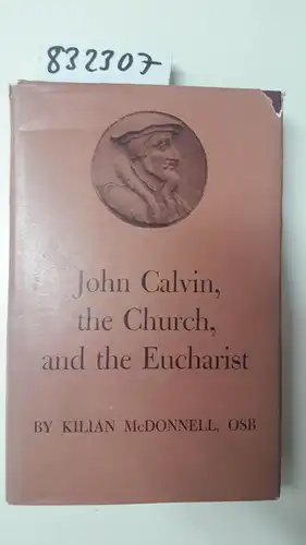 McDonnell, Kilian: John Calvin, the Church, and the Eucharist. 