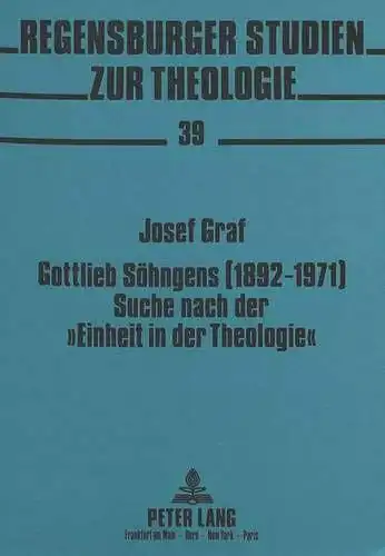Graf, Josef: Gottlieb Söhngens (1892-1971) Suche nach der  Einheit in der Theologie : Ein Beitrag zum Durchbruch des heilsgeschichtlichen Denkens (Regensburger Studien zur Theologie, Band 39). 