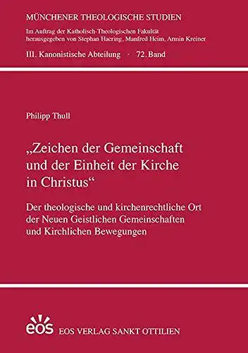 Thull, Philipp: Zeichen der Gemeinschaft und der Einheit der Kirche in Christus: Der theologische und kirchenrechtliche Ort der Neuen Geistlichen Gemeinschaften und ... Bewegungen (Münchener Theologische Studien). 