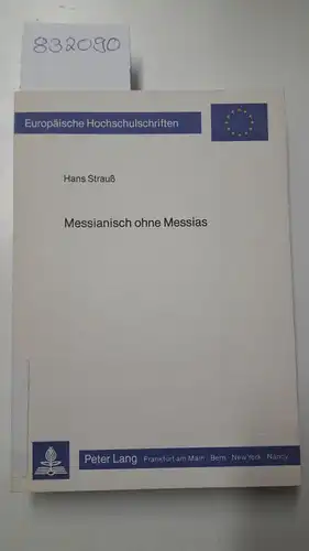 Strauß, Hans: Messianisch ohne Messias : zur Überlieferungsgeschichte u. Interpretation d. sogen. messianischen Texte im Alten Testament
 Hans Strauss / Europäische Hochschulschriften / Reihe 23 / Theologie ; Bd. 232. 