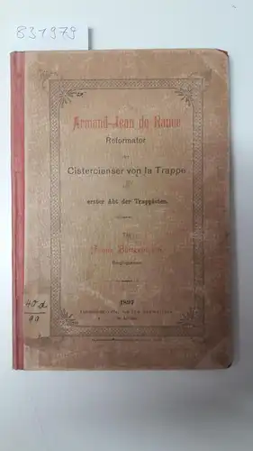 Büttgenbach, Franz: Armand-Jean de Rancé. Reformator der Cistercienser von la Trappe und erster Abt der Trappisten. 