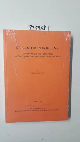 Goldmann, Bernd: St. Kastor in Koblenz : Untersuchungen zur Verfassungs- und Sozialgeschichte eines mittelrheinischen Stifts
 von. Gesellschaft für Mittelrheinische Kirchengeschichte / Quellen und Abhandlungen zur...