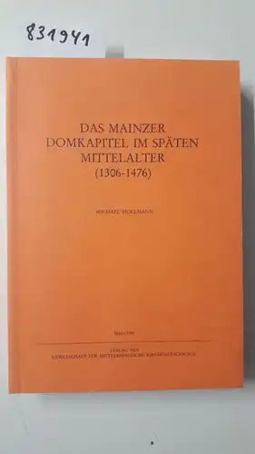 Hollmann, Michael: Das Mainzer Domkapitel im späten Mittelalter (1306-1476). Quellen und Abhandlungen zur mittelrheinischen Kirchengeschichte. 