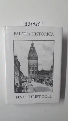 Spiess, Pirmin, Helmut Bernhard und Hansmartin Schwarzmaier: Palatia historica: Festschrift für Ludwig Anton Doll zum 75. Geburtstag. 