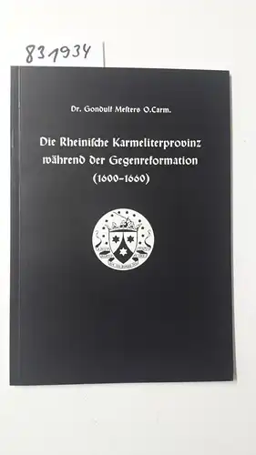 Mesters, Gondulf: Die rheinische Karmeliterprovinz während der Gegenreformation (1600 - 1660). 