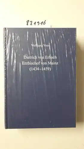 Voss, Wolfgang: Dietrich von Erbach (1434-1359): Studien zur Reichs-, Kirchen- und Landespolitik sowie zu den erzbischöflichen Räten. 