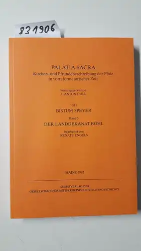 Doll, L. Anton: Palatia Sacra Teil I Bistum Speyer Band 5 Der Landdekanat Böhl. 