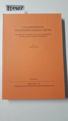 Hans, Alfred: Die kurpfälzische Religionsdeklaration von 1705. Ihre Entstehung und Bedeutung für das Zusammenleben der drei im Reich tolerierten Konfessionen. Quellen und Abhandlungen zur mittelrheinischen Kirchengeschichte. 