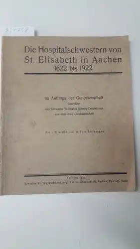 Schmitz-Dobbelstein, Willibalda: Die Hospitalschwestern von St. Elisabeth in Aachen 1622 bis 1922. 
