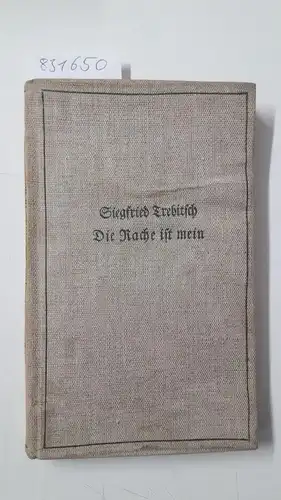 Trebitsch, Siegfried: Die Rache ist mein
 Erzählungen. 