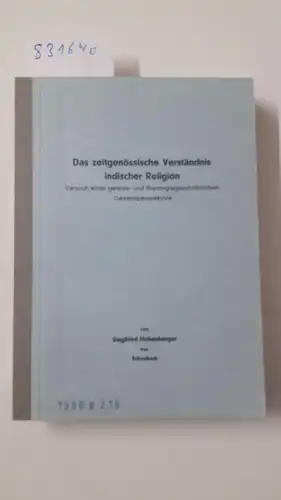 Hohenberger, Siegfried: Das zeitgenössische Verständnis indischer Religion - Versuch einer geistes- und theologiegeschichtlichen Gesamtperspektive. 