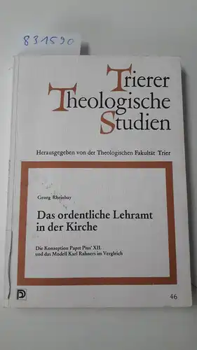 Rheinbay, Georg: Das ordentliche Lehramt in der Kirche. Die Konzeption Papst Pius' XII. und das Modell Karl Rahners im Vergleich. 