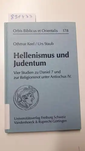 Keel, Othmar und Urs Staub: Hellenismus und Judentum: Vier Studien zu Daniel 7 und zur Religionsnot unter Antiochus IV. (Orbis Biblicus et Orientalis, Band 178). 