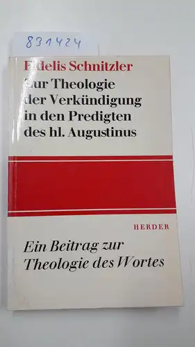 Schnitzler, Fidelis: Zur Theologie der Verkündigung in den Predigten des hl. Augustinus. 